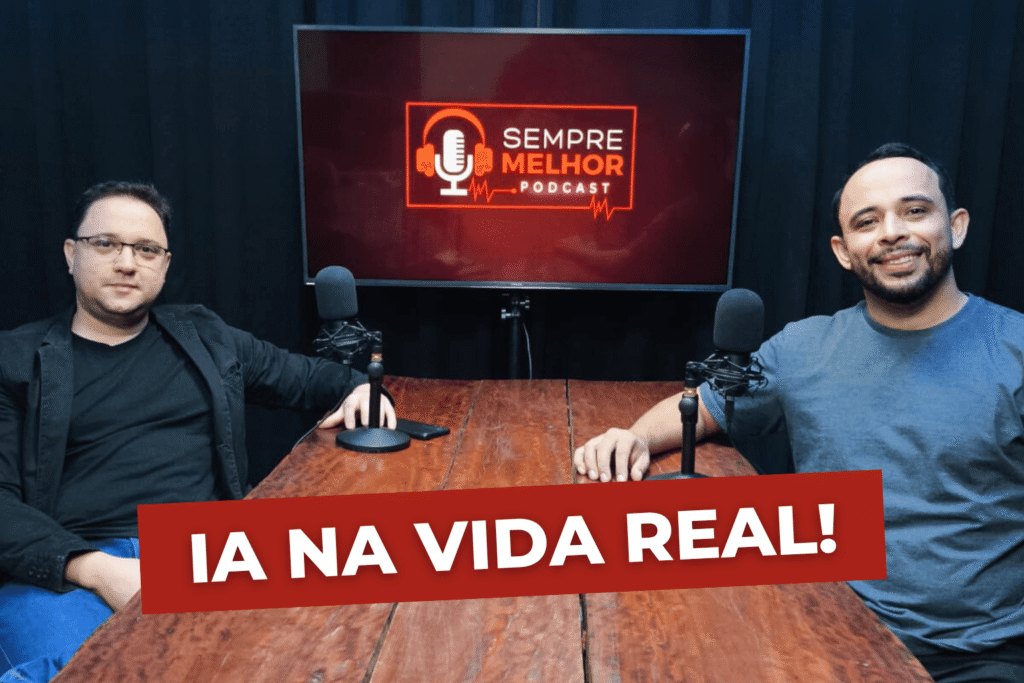 IA na Vida Real: Participação no Sempre Melhor Podcast