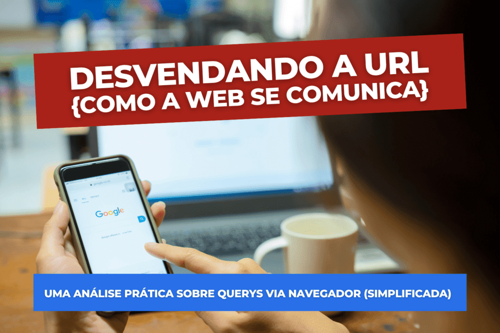 Desvendando a URL: Como a Web se Comunica