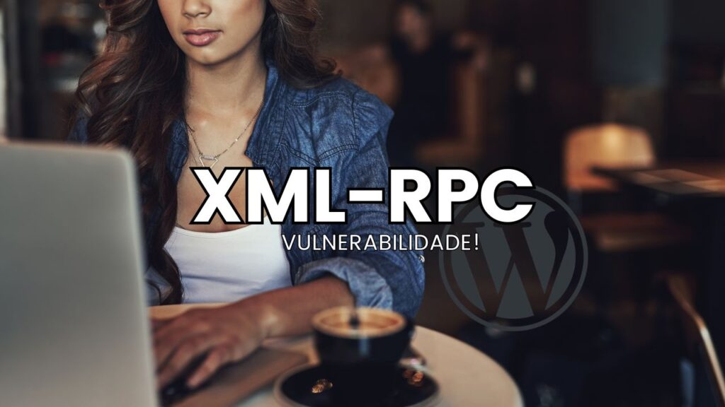 O XML-RPC pode ser um Risco no WordPress